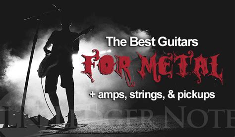 The Best Guitar For Metal & A Guide To Amps, Strings, & Pickups | LN