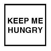 KEEP ME HUNGRY