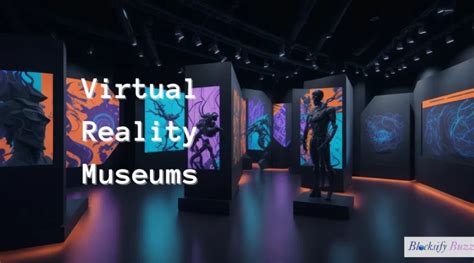 Virtual Reality Museums: Redefining Cultural Experiences In The Digital Age