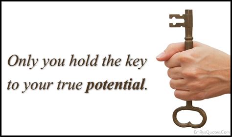 Only you hold the key to your true potential | Popular inspirational quotes at EmilysQuotes