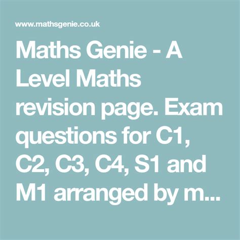 Maths Genie - A Level Maths revision page. Exam questions for C1, C2, C3, C4, S1 and M1 arranged ...