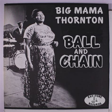 Ball and Chain, Big Mama Thornton, 1968 | Good music, Piece of music, Ball and chain