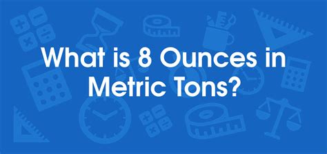 What is 8 Ounces in Metric Tons? Convert 8 oz to tonne