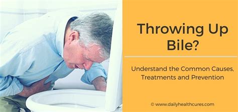 Throwing Up Bile? 10 Common Causes & Treatments You Need to Know