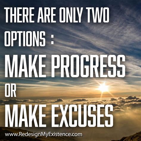 There are only two options: Make progress or make excuses. Which road will you take ...