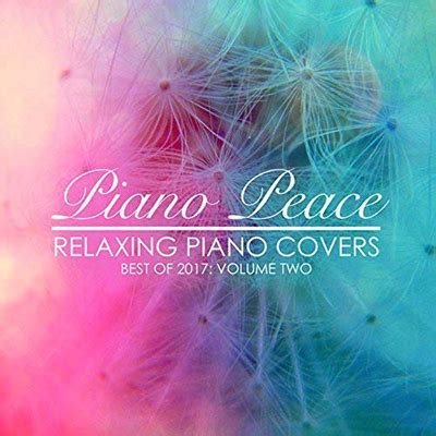 Piano Peace - Relaxing Piano Covers, Vol. 2 (Best of 2017) 2018