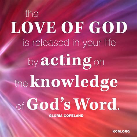 The Love Of God is released in your life by acting on the knowledge of God's word. - Quotes