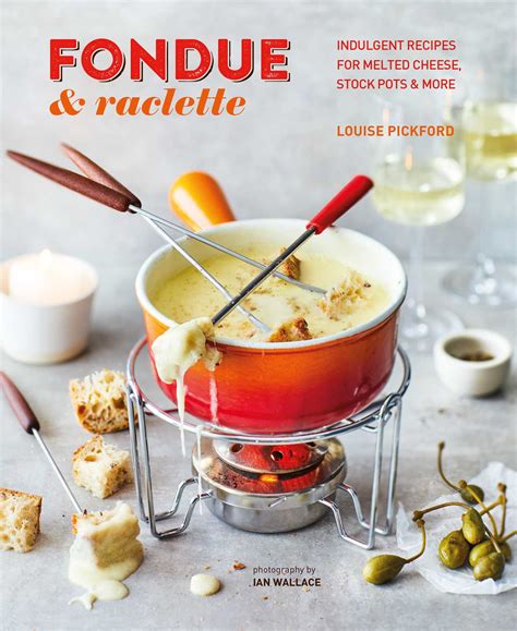 Fondue & Raclette | Book by Louise Pickford | Official Publisher Page | Simon & Schuster