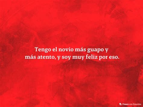 Tengo el novio más guapo... - Frases con Emoción