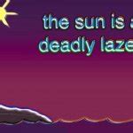 The sun is a deadly laser Meme Generator - Imgflip