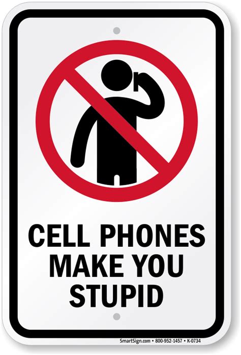 Cell Phones Make You Stupid Sign | Do Not Use Mobile Symbol, SKU: K-0734