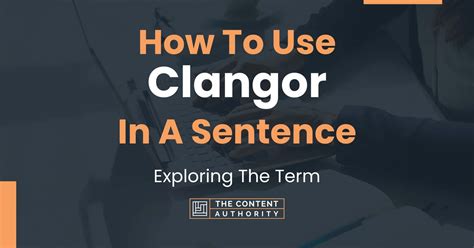 How To Use "Clangor" In A Sentence: Exploring The Term