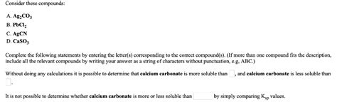 Solved Consider these compounds: A. Ag2CO3 В. РЬС12 С. AgCN | Chegg.com