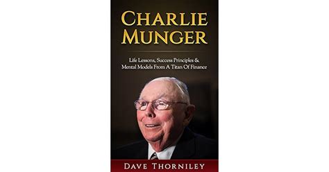 Charlie Munger: Life Lessons, Success, Principles and Mental Models ...