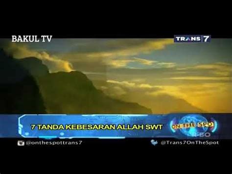 7 Tanda Kebesaran Allah SWT di Dunia - On The Spot Trans 7 Terbaru On ...