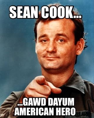 Meme Maker - Sean Cook… …gawd dayum American hero Meme Generator!