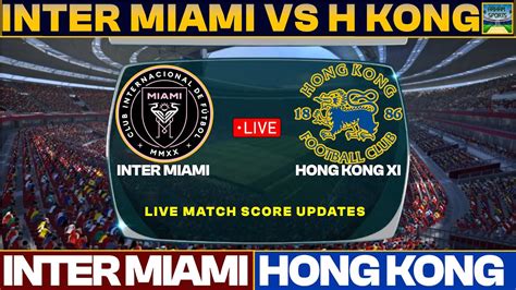 Inter Miami Vs Hong Kong XI Live Match Today | IMCF Vs HKXI Live Friendly Football Match 2023 ...