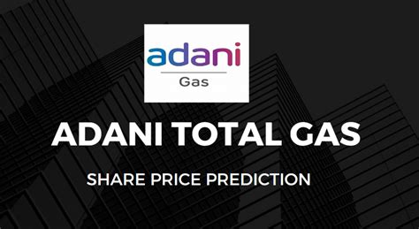 ADANI TOTAL GAS (ATGL) SHARE PRICE TARGET 2023, 2024, 2025 TO 2030