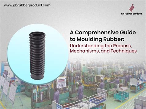 A Comprehensive Guide to Moulding Rubber: Understanding the Process, Mechanisms, and Techniques