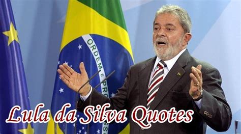 Lula da Silva Quotes | Very Nice Quotes