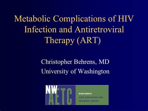 Metabolic Complications of HIV Infection and Antiretroviral Therapy (ART) Christopher Behrens ...