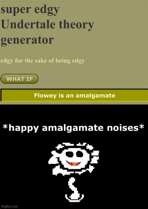 Flowey = Amalgamate??? - Imgflip