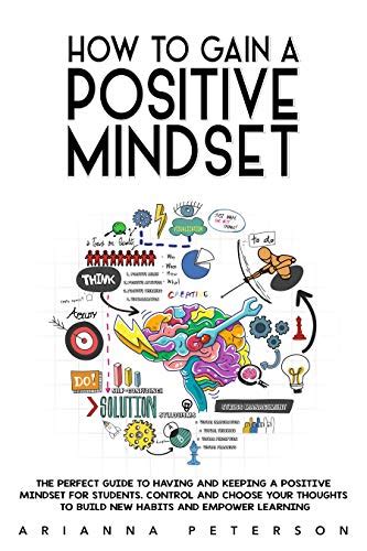 HOW TO GAIN A POSITIVE MINDSET: The Perfect Guide to Having and Keeping a Positive Mindset for ...