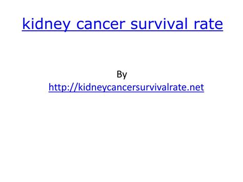 PPT - Kidney Cancer Survival Rate PowerPoint Presentation, free download - ID:701006