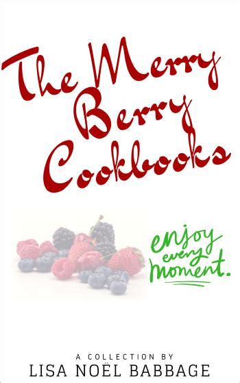 The Merry Berry Cookbooks | Dr. Lisa Noël Babbage