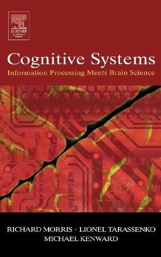 Cognitive Systems: Information Processing Meets Brain Science by Richard Morris | Goodreads