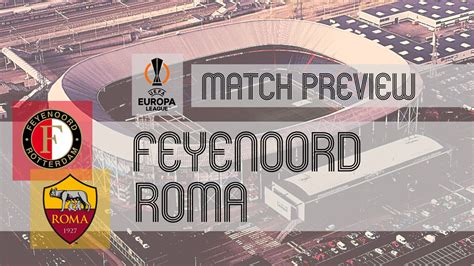 Preview: Feyenoord vs Roma - Team News, Lineups & Prediction