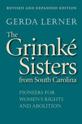 The Grimké Sisters from South Carolina: Pioneers for Women's Rights and ...