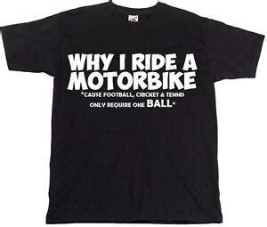 Funny Men's T-shirts Why I Ride A Motorbike Hilarious Motorcycle Black Tshirt | eBay