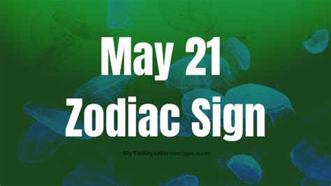 May 21 Zodiac Sign Personality, Compatibility, Traits and More