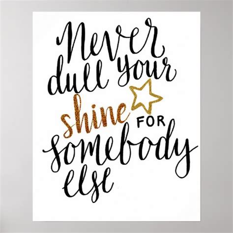 "never dull your shine for someone else" poster | Zazzle