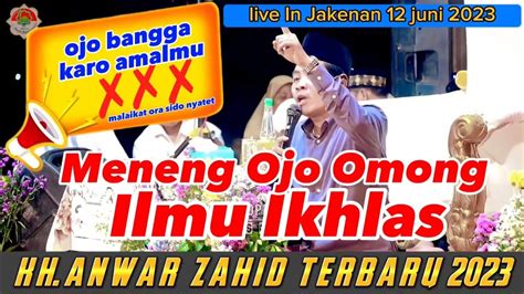 KH. ANWAR ZAHID TERBARU 2023 – ILMU IKHLAS DIRI | Live in jakenan pati ...