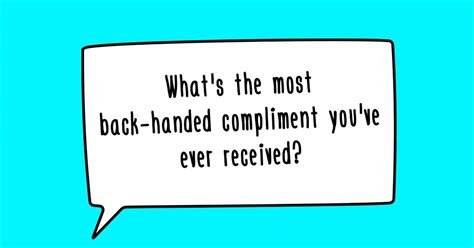 Backhanded Compliments People Have Received Over The Years