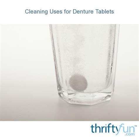 Cleaning Uses for Denture Tablets | ThriftyFun