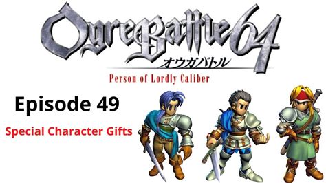 Ogre Battle 64 - Episode 49 (Special Character Gifts) - YouTube