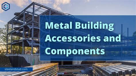 Metal Building Accessories and Components - Steel & Stud