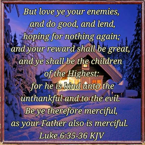 GOD'S HEALING WORD: Luke 6:35-36 (1611 KJV !!!!) " But love ye your enemies, and do good, and ...