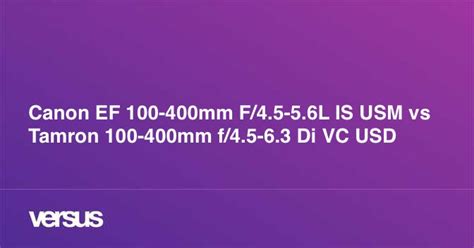 Canon EF 100-400mm F/4.5-5.6L IS USM vs Tamron 100-400mm f/4.5-6.3 Di VC USD: What is the ...