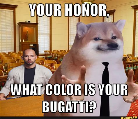 Your Honor, what color is your bugatti Andrew Tate Meme - YOUR HONOR ...