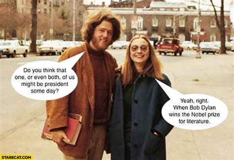 Bill Hillary Clinton: do you think that one or even both of us might be ...