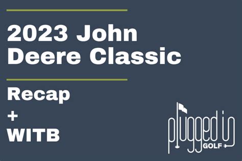 The 2023 John Deere Classic Recap - Plugged In Golf