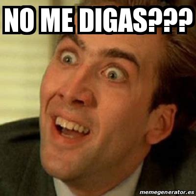 Meme No me digas - NO ME DIGAS??? - 17097329