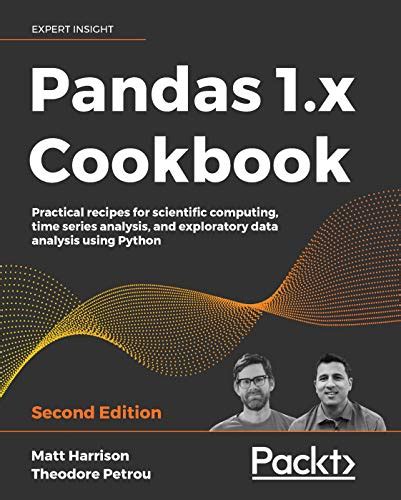 Pandas 1.x Cookbook: Practical recipes for scientific computing, time series analysis, and ...