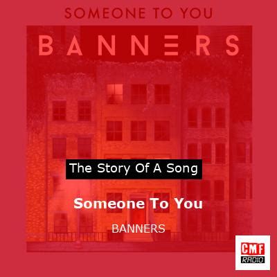 The story and meaning of the song 'Someone To You - BANNERS