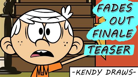 The Loud House: Fades Out "Finale" TEASER | Fanfiction | KENDY DRAWS - YouTube