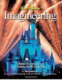 Walt Disney Imagineering: A Behind the Dreams Look at Making More Magic Real: Imagineers, The ...